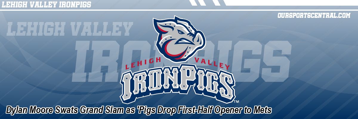 Dylan Moore Swats Grand Slam as 'Pigs Drop First-Half Opener to Mets