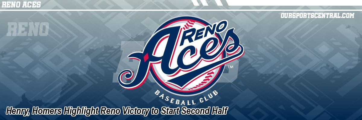 Henry, Homers Highlight Reno Victory to Start Second Half