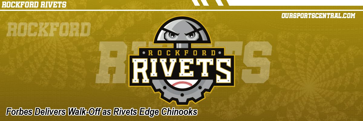 Forbes Delivers Walk-Off as Rivets Edge Chinooks