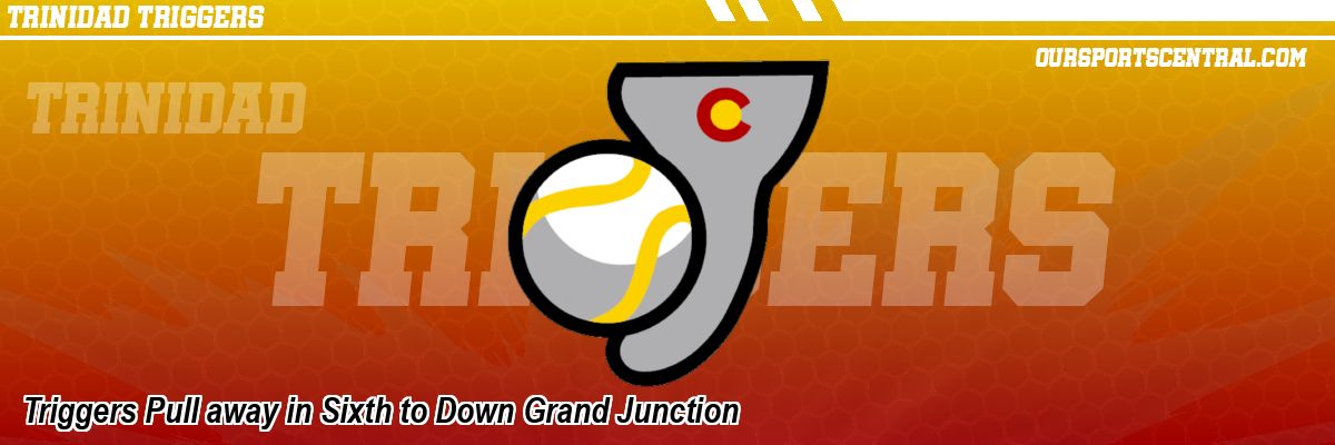 Triggers Pull away in Sixth to Down Grand Junction