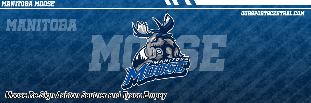 Moose Re-Sign Ashton Sautner and Tyson Empey