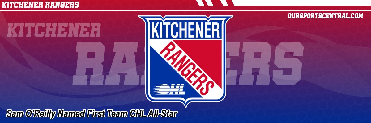 Sam O'Reilly Named First Team CHL All-Star