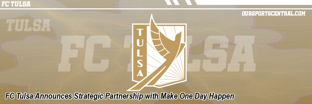 FC Tulsa Announces Strategic Partnership with Make One Day Happen