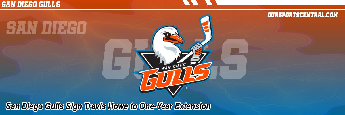 San Diego Gulls Sign Travis Howe to One-Year Extension