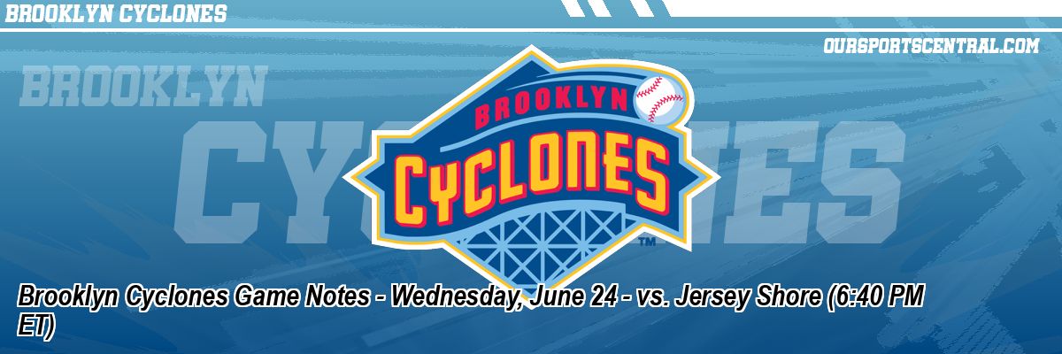 Brooklyn Cyclones Game Notes - Wednesday, June 24 - vs. Jersey Shore (6:40 PM ET)