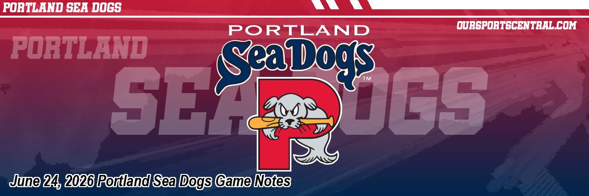 June 24, 2026 Portland Sea Dogs Game Notes