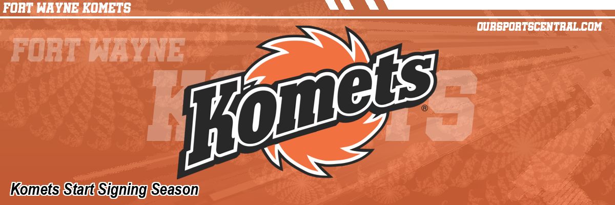 Komets Start Signing Season
