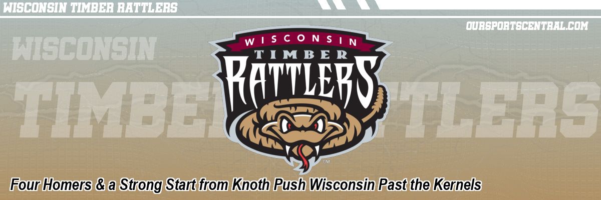 Four Homers & a Strong Start from Knoth Push Wisconsin Past the Kernels
