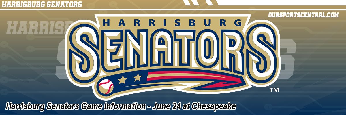 Harrisburg Senators Game Information - June 24 at Chesapeake