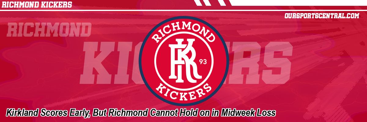 Kirkland Scores Early, But Richmond Cannot Hold on in Midweek Loss