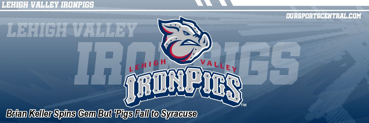 Brian Keller Spins Gem But 'Pigs Fall to Syracuse