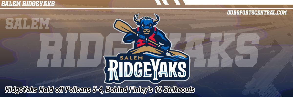 RidgeYaks Hold off Pelicans 5-4, Behind Finley's 10 Strikeouts
