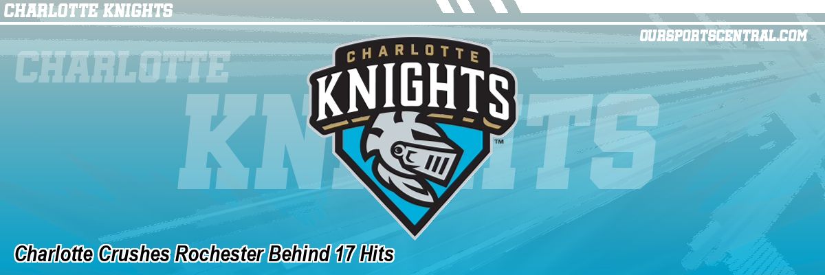Charlotte Crushes Rochester Behind 17 Hits