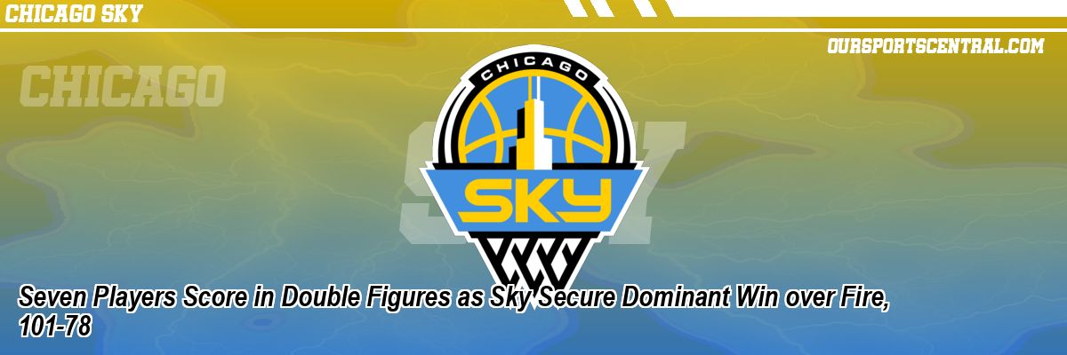 Seven Players Score in Double Figures as Sky Secure Dominant Win over Fire, 101-78