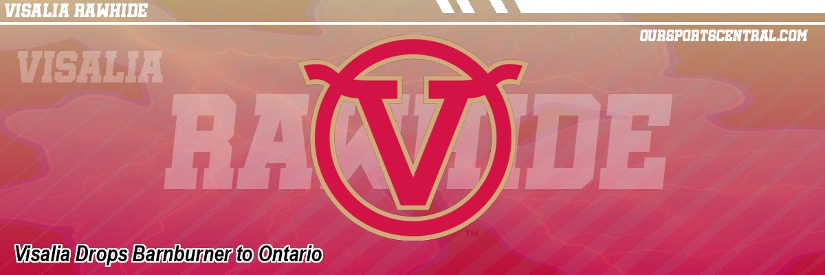 Visalia Drops Barnburner to Ontario