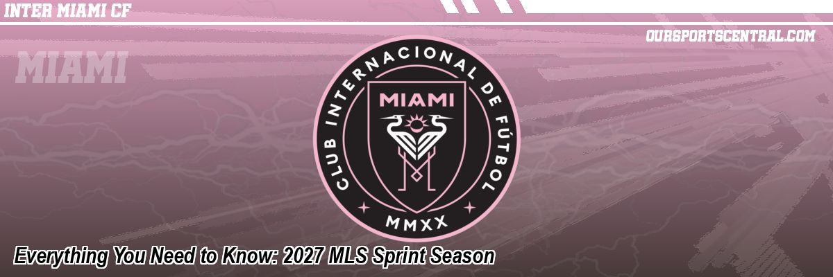 Everything You Need to Know: 2027 MLS Sprint Season