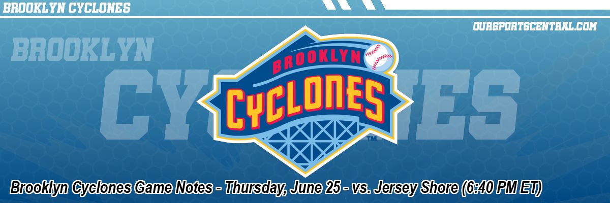 Brooklyn Cyclones Game Notes - Thursday, June 25 - vs. Jersey Shore (6:40 PM ET)