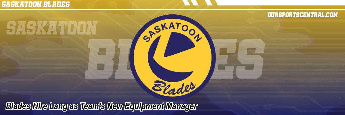 Blades Hire Lang as Team's New Equipment Manager