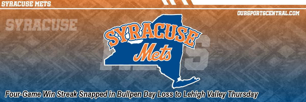 Four-Game Win Streak Snapped in Bullpen Day Loss to Lehigh Valley Thursday