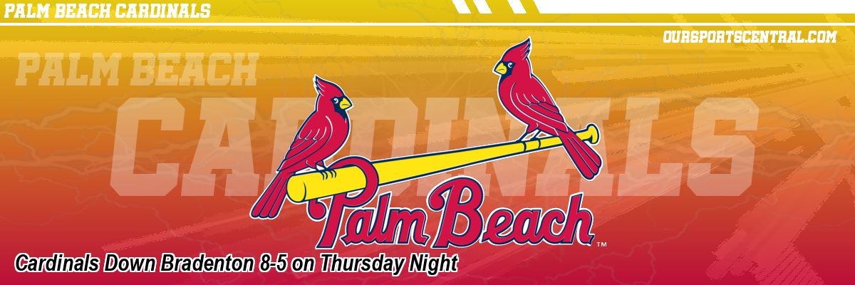 Cardinals Down Bradenton 8-5 on Thursday Night