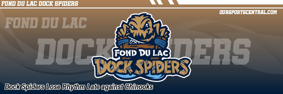 Dock Spiders Lose Rhythm Late against Chinooks