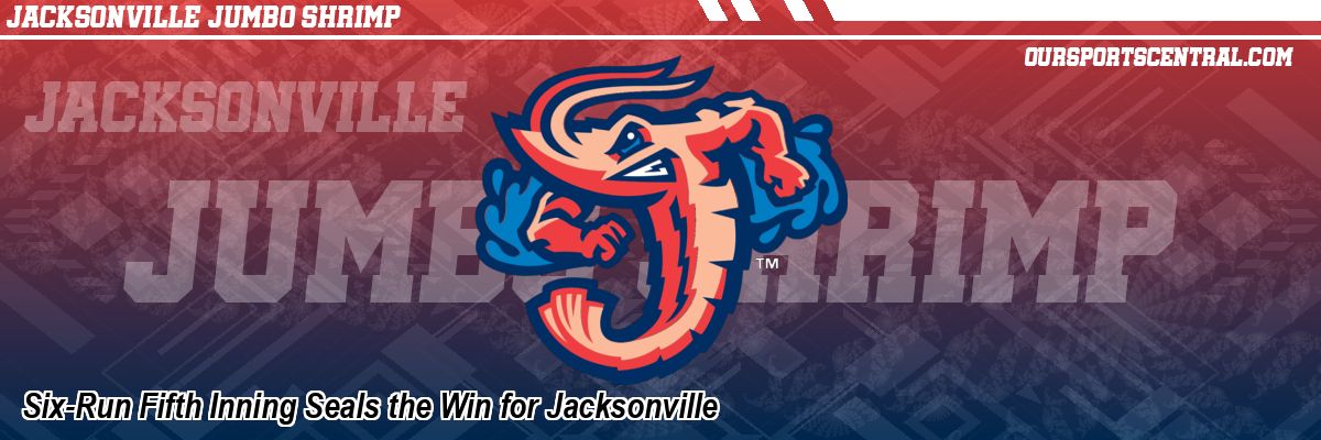 Six-Run Fifth Inning Seals the Win for Jacksonville