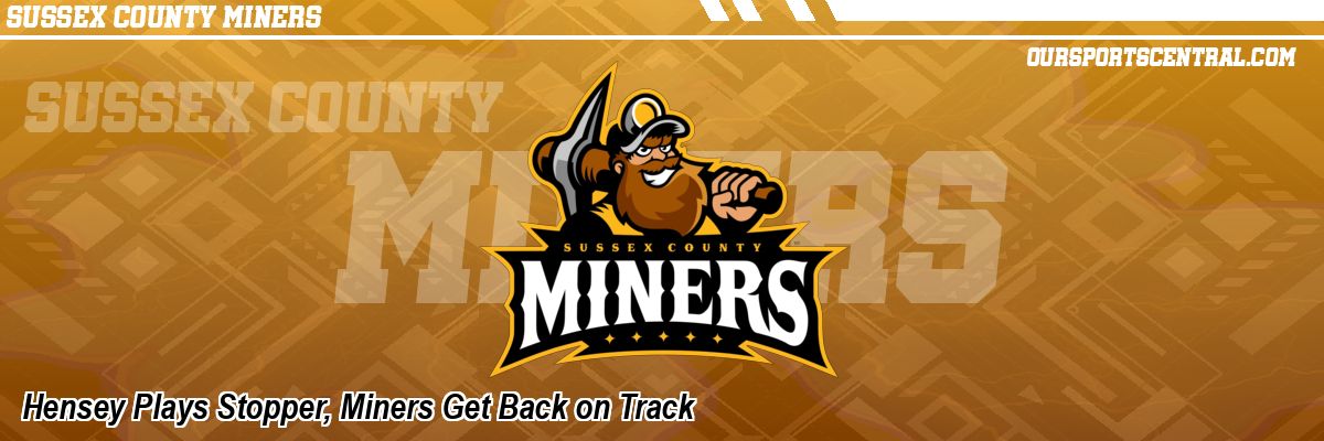 Hensey Plays Stopper, Miners Get Back on Track