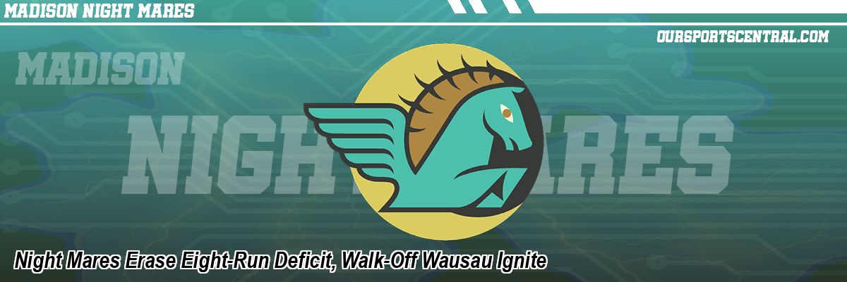 Night Mares Erase Eight-Run Deficit, Walk-Off Wausau Ignite