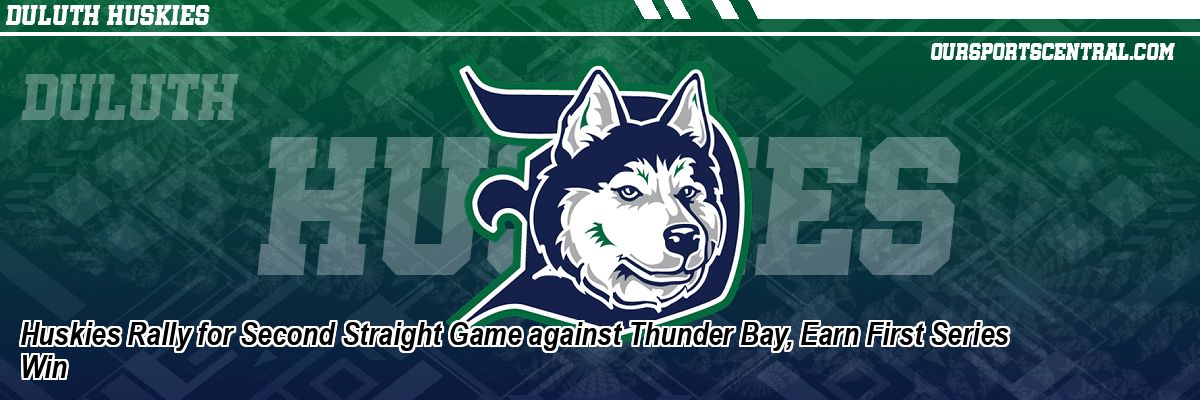 Huskies Rally for Second Straight Game against Thunder Bay, Earn First Series Win