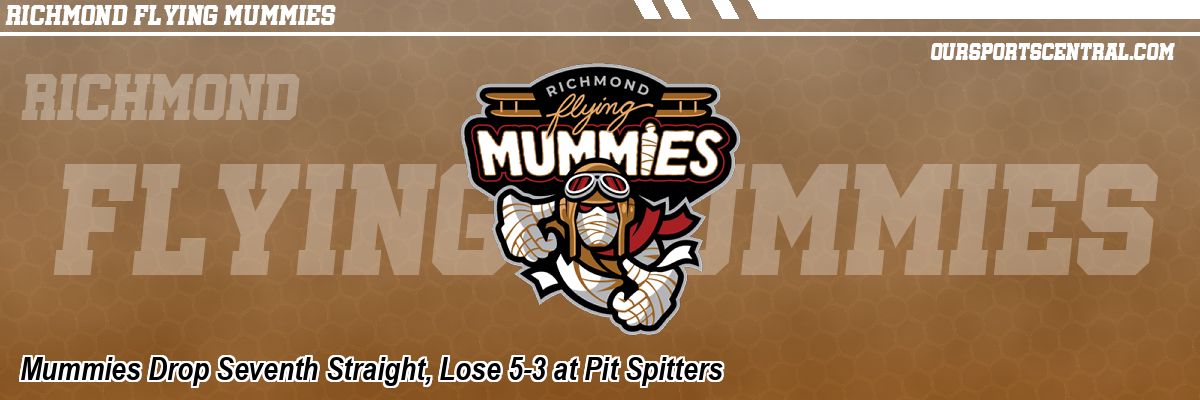 Mummies Drop Seventh Straight, Lose 5-3 at Pit Spitters
