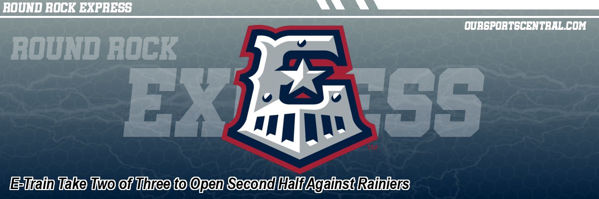 E-Train Take Two of Three to Open Second Half Against Rainiers
