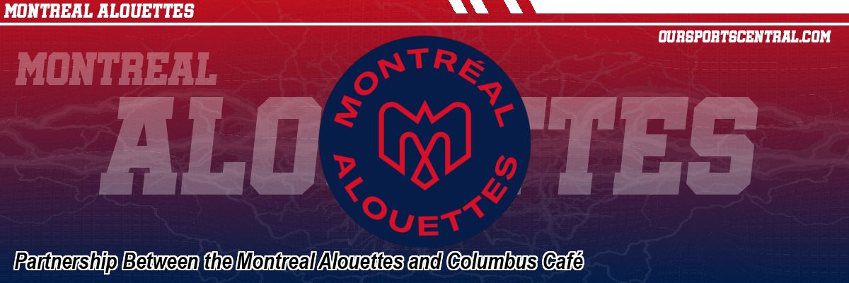 Partnership Between the Montreal Alouettes and Columbus Café