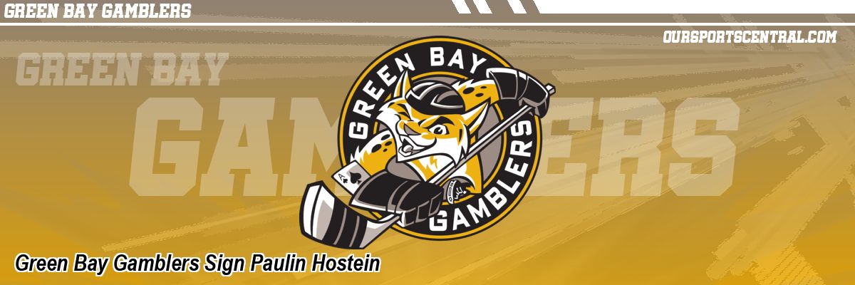 Green Bay Gamblers Sign Paulin Hostein