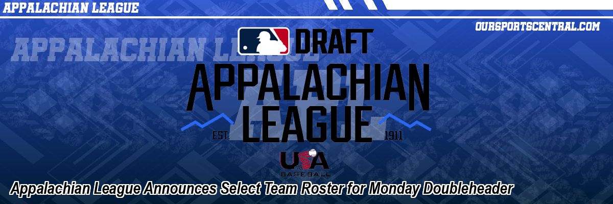 Appalachian League Announces Select Team Roster for Monday Doubleheader