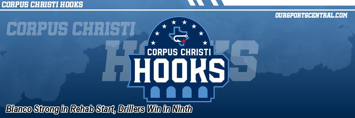 Blanco Strong in Rehab Start, Drillers Win in Ninth