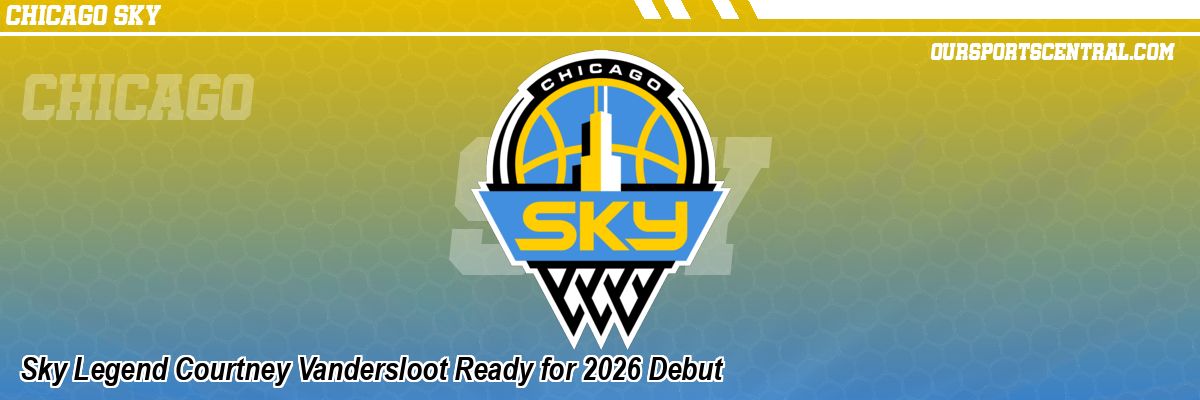 Sky Legend Courtney Vandersloot Ready for 2026 Debut