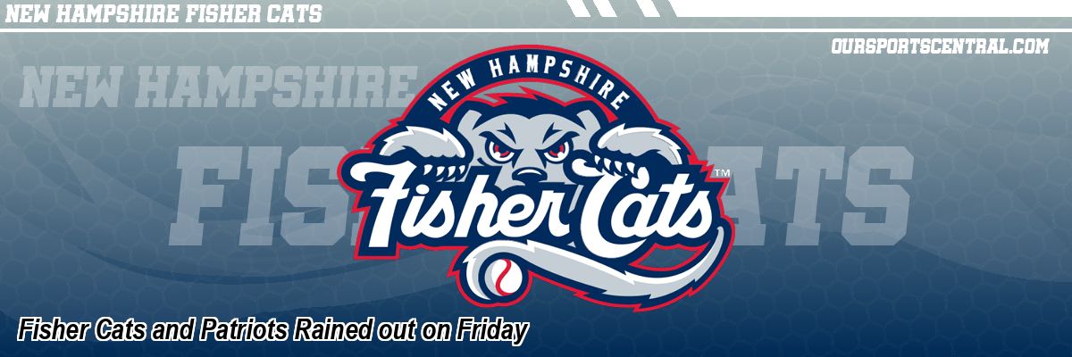 Fisher Cats and Patriots Rained out on Friday