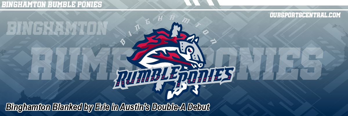 Binghamton Blanked by Erie in Austin's Double-A Debut