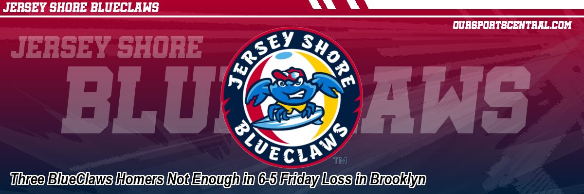 Three BlueClaws Homers Not Enough in 6-5 Friday Loss in Brooklyn