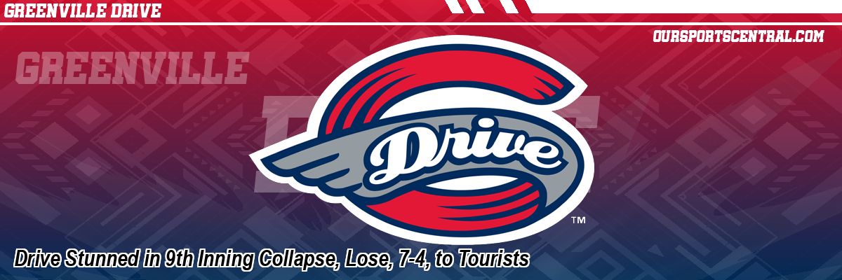 Drive Stunned in 9th Inning Collapse, Lose, 7-4, to Tourists
