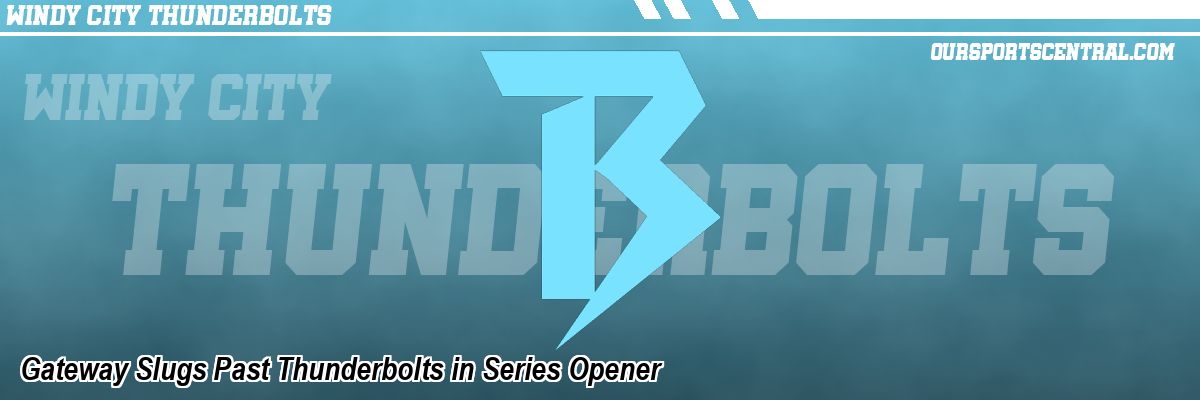 Gateway Slugs Past Thunderbolts in Series Opener