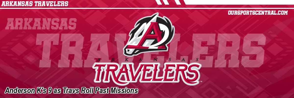 Anderson K's 9 as Travs Roll Past Missions