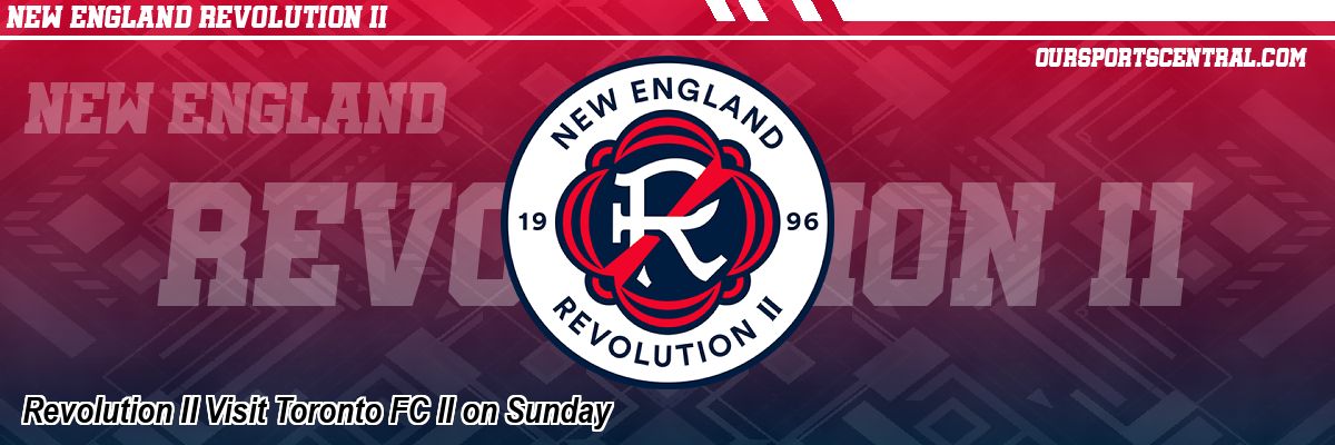 Revolution II Visit Toronto FC II on Sunday