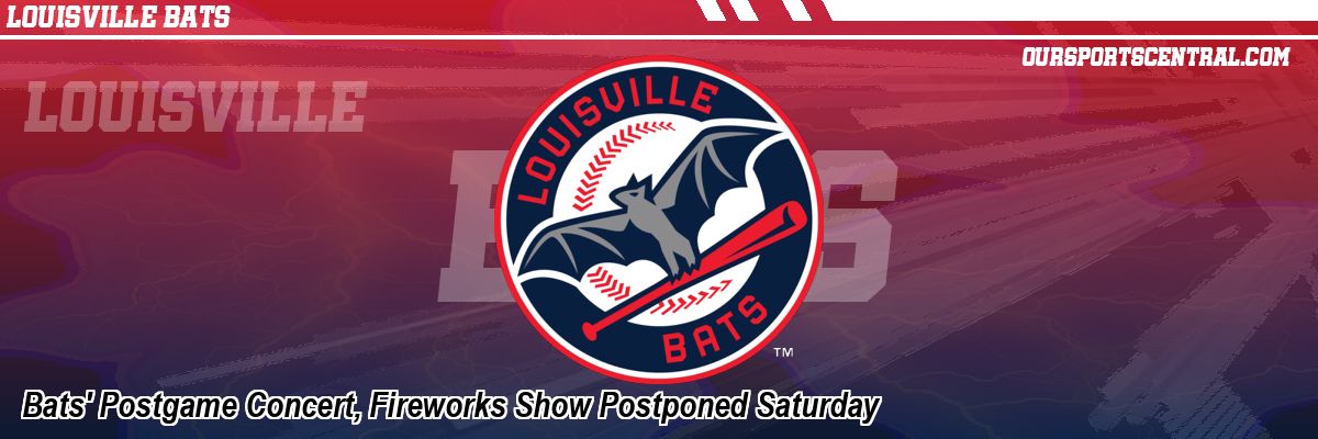 Bats' Postgame Concert, Fireworks Show Postponed Saturday