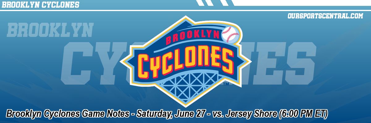 Brooklyn Cyclones Game Notes - Saturday, June 27 - vs. Jersey Shore (6:00 PM ET)