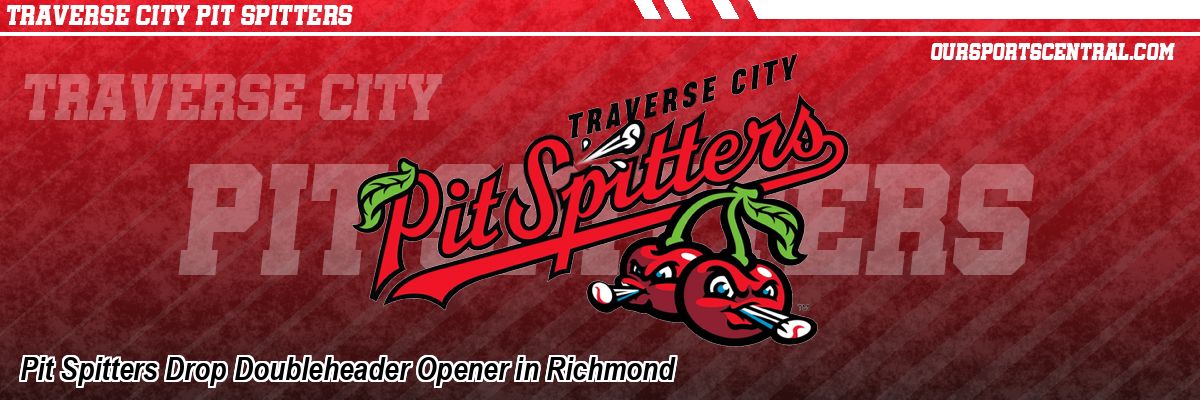 Pit Spitters Drop Doubleheader Opener in Richmond