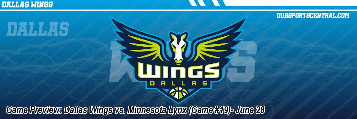 Game Preview: Dallas Wings vs. Minnesota Lynx (Game #19)- June 28