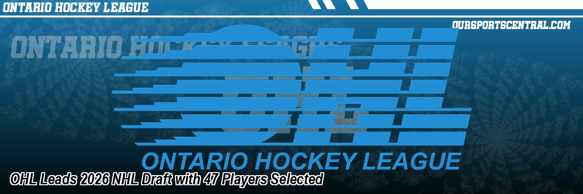 OHL Leads 2026 NHL Draft with 47 Players Selected