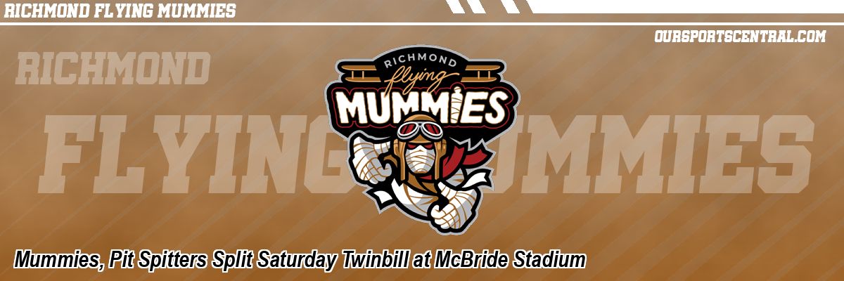 Mummies, Pit Spitters Split Saturday Twinbill at McBride Stadium