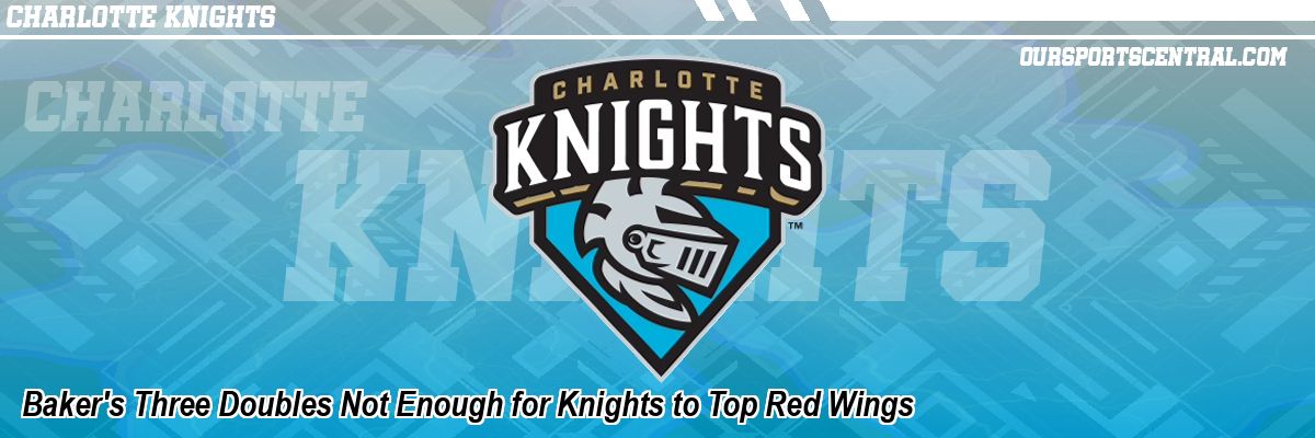 Baker's Three Doubles Not Enough for Knights to Top Red Wings
